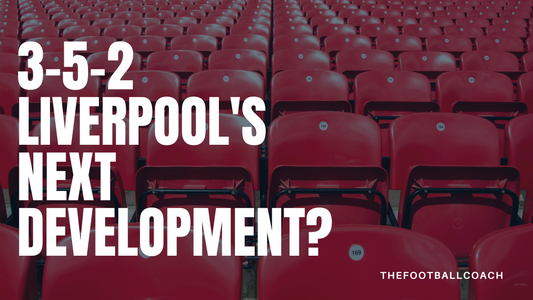 3-5-2 Liverpool's Next Development?