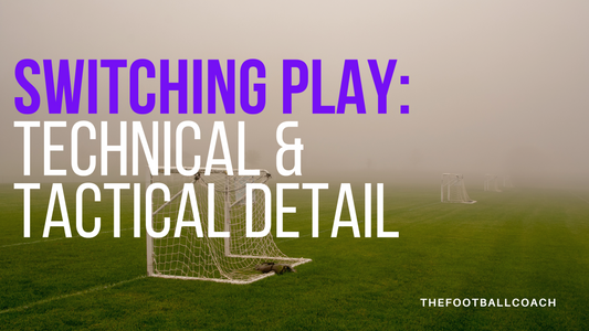 Switches of Play: Technical and Tactical Detail