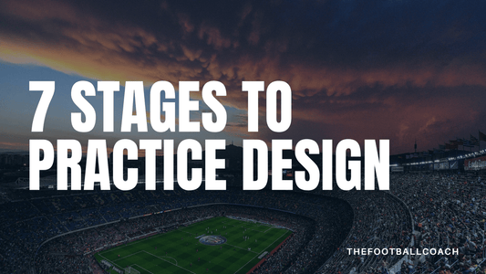 Seven Stages to Practice Design - Thefootballcoach