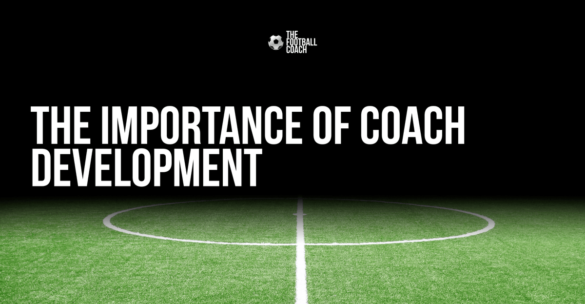 The Importance of Coach Development in Football – Thefootballcoach