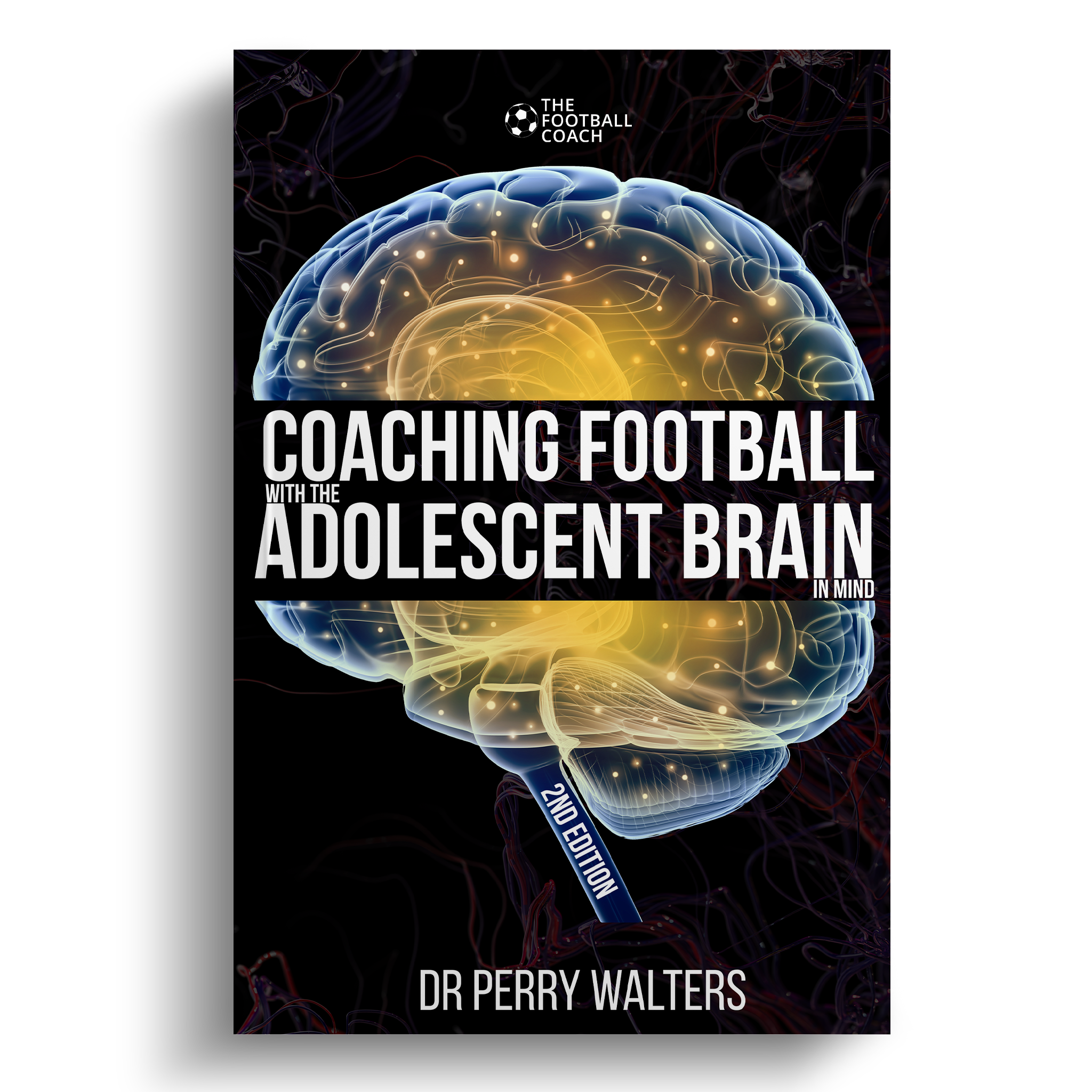 Coaching Football with the Adolescent Brain in Mind 2nd Edition