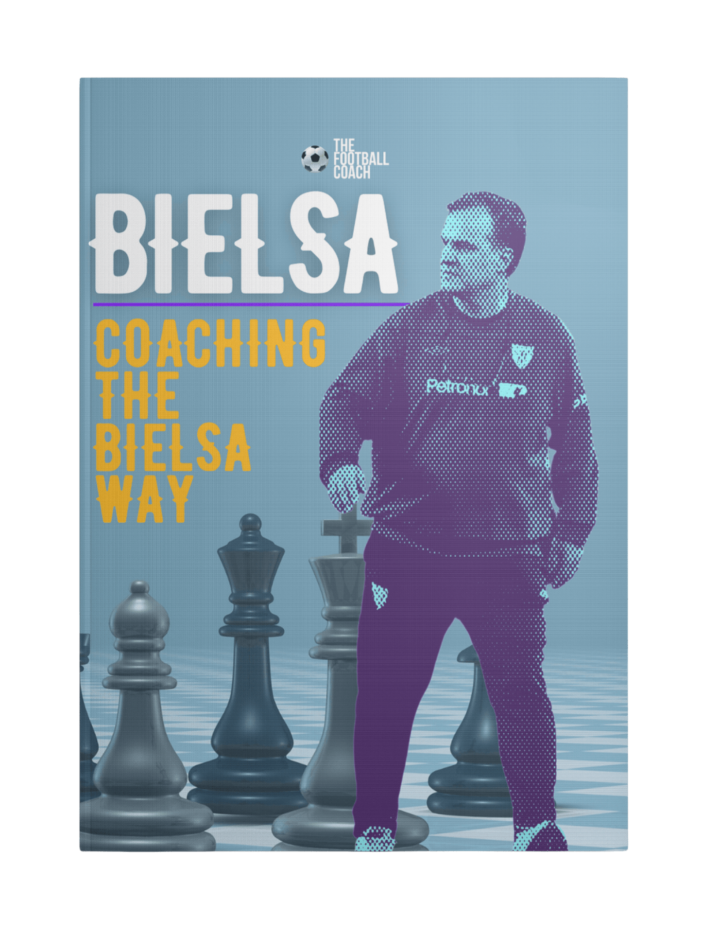Bielsa - Coaching The Bielsa Way - Thefootballcoach
