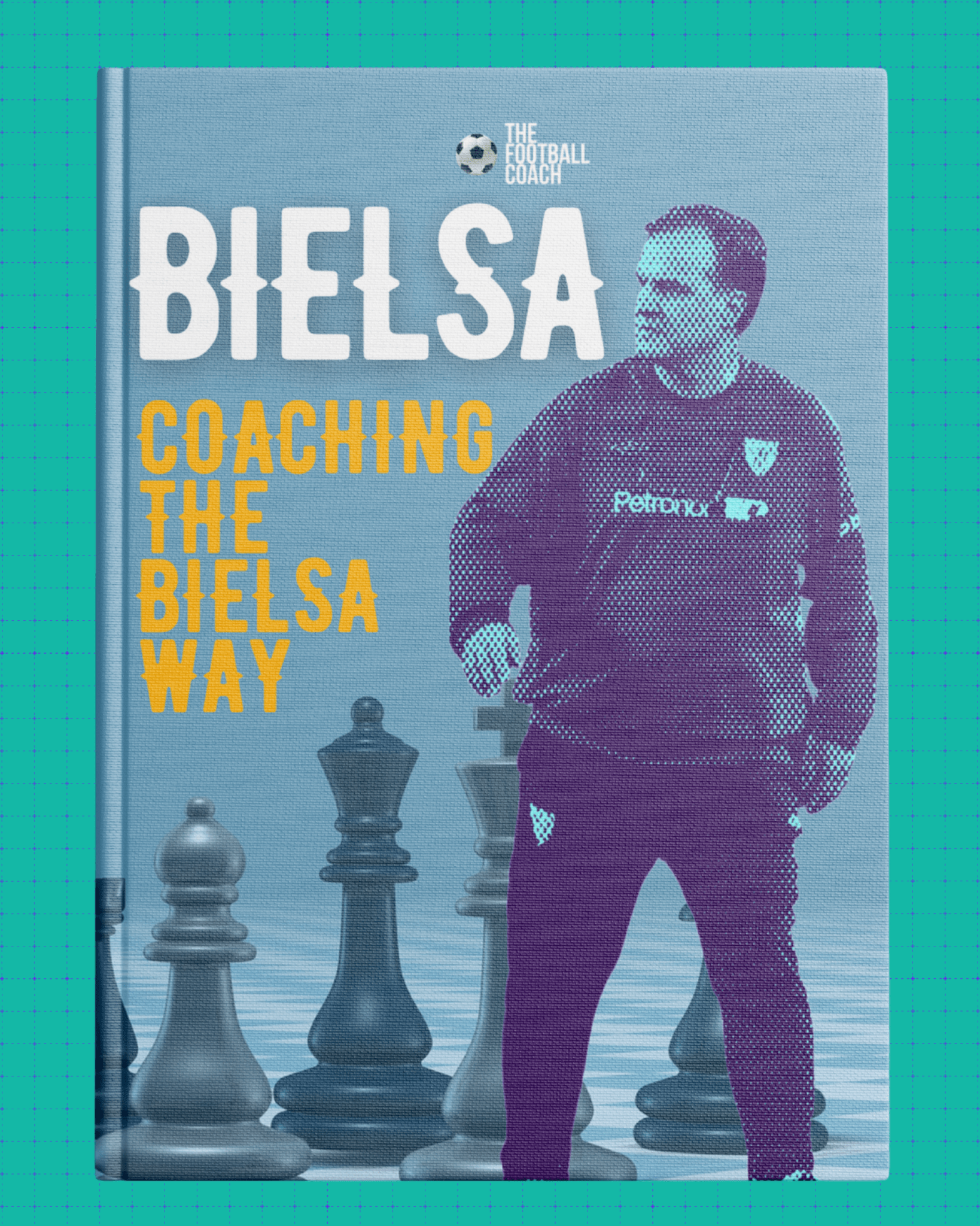 Bielsa - Coaching The Bielsa Way - Thefootballcoach