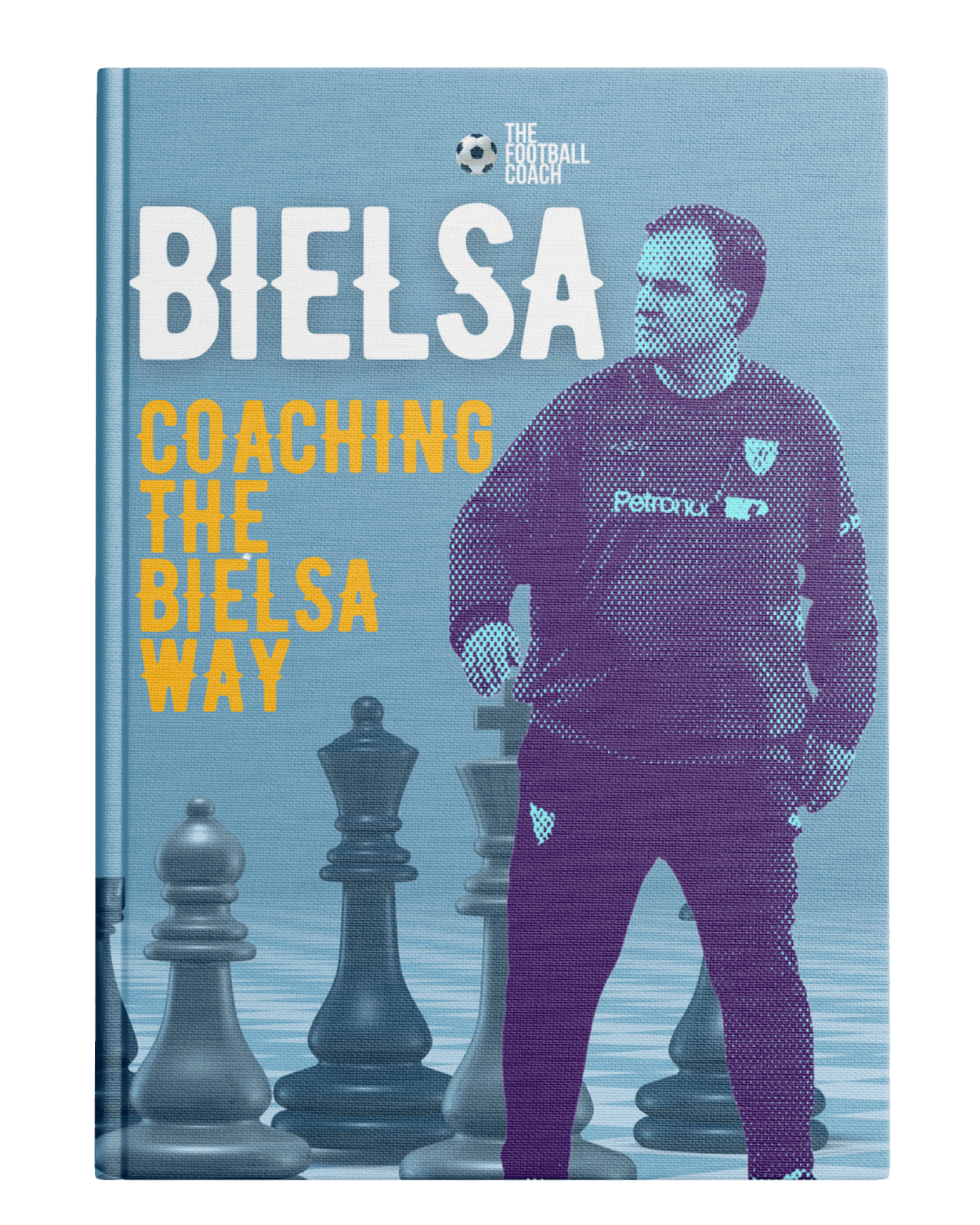 Bielsa - Coaching The Bielsa Way - Thefootballcoach