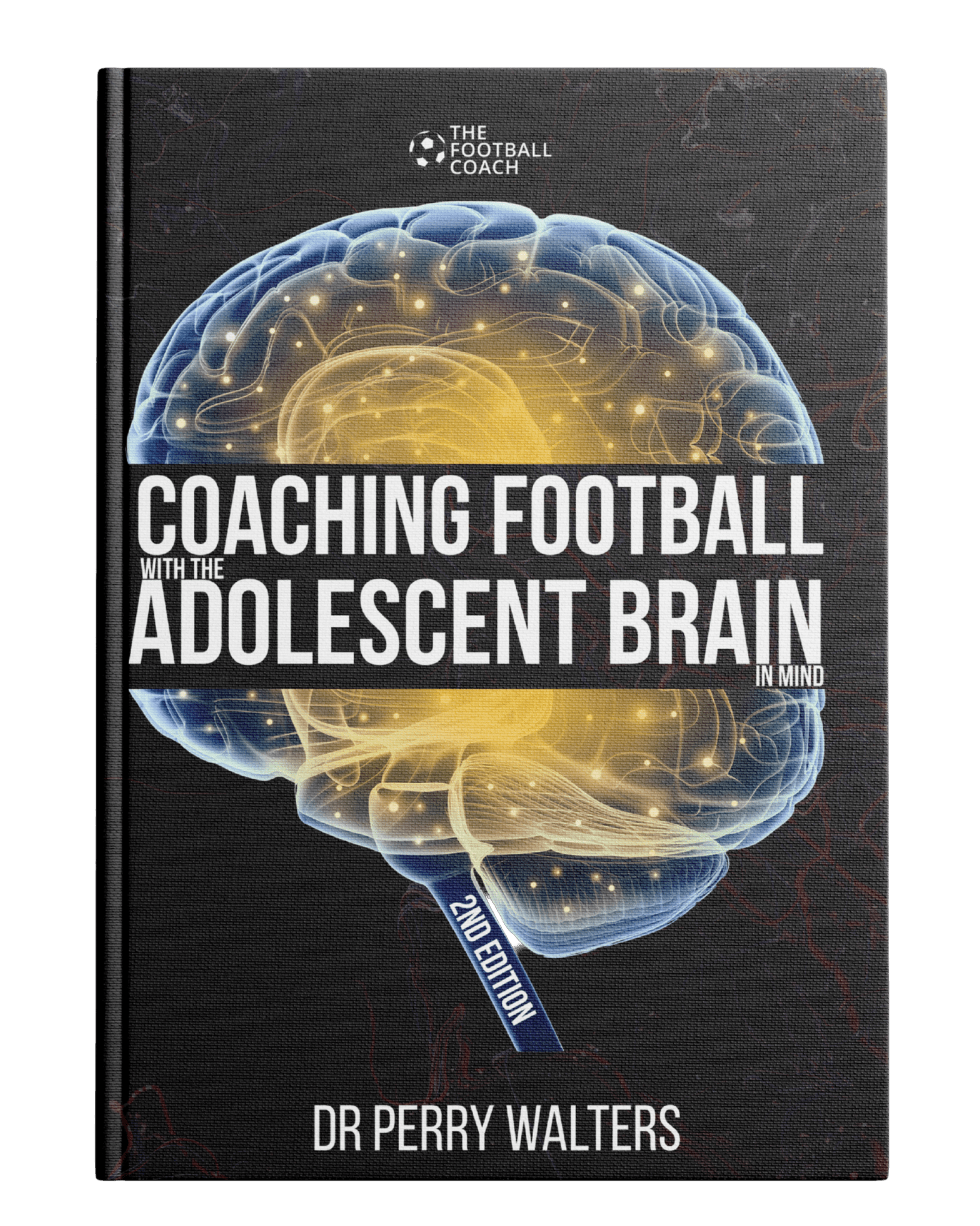 Coaching Football with the Adolescent Brain in Mind 2nd Edition - Thefootballcoach