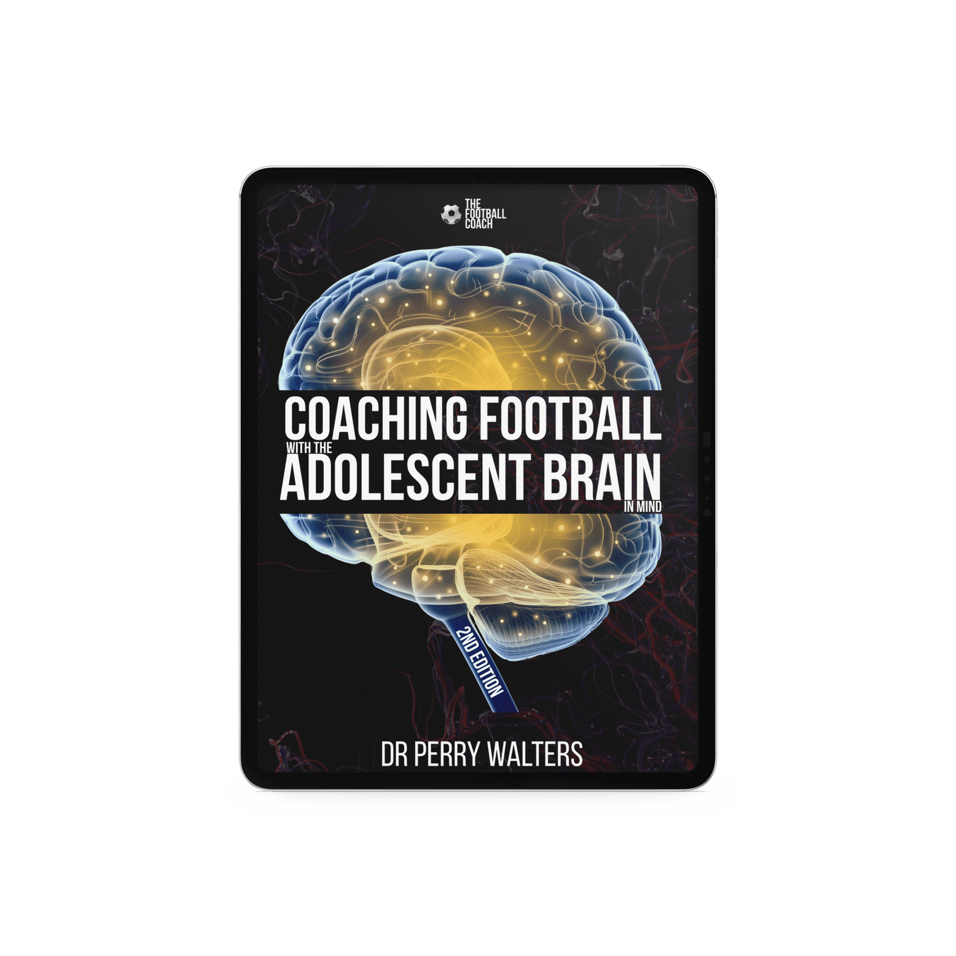 Coaching Football with the Adolescent Brain in Mind 2nd Edition - Thefootballcoach