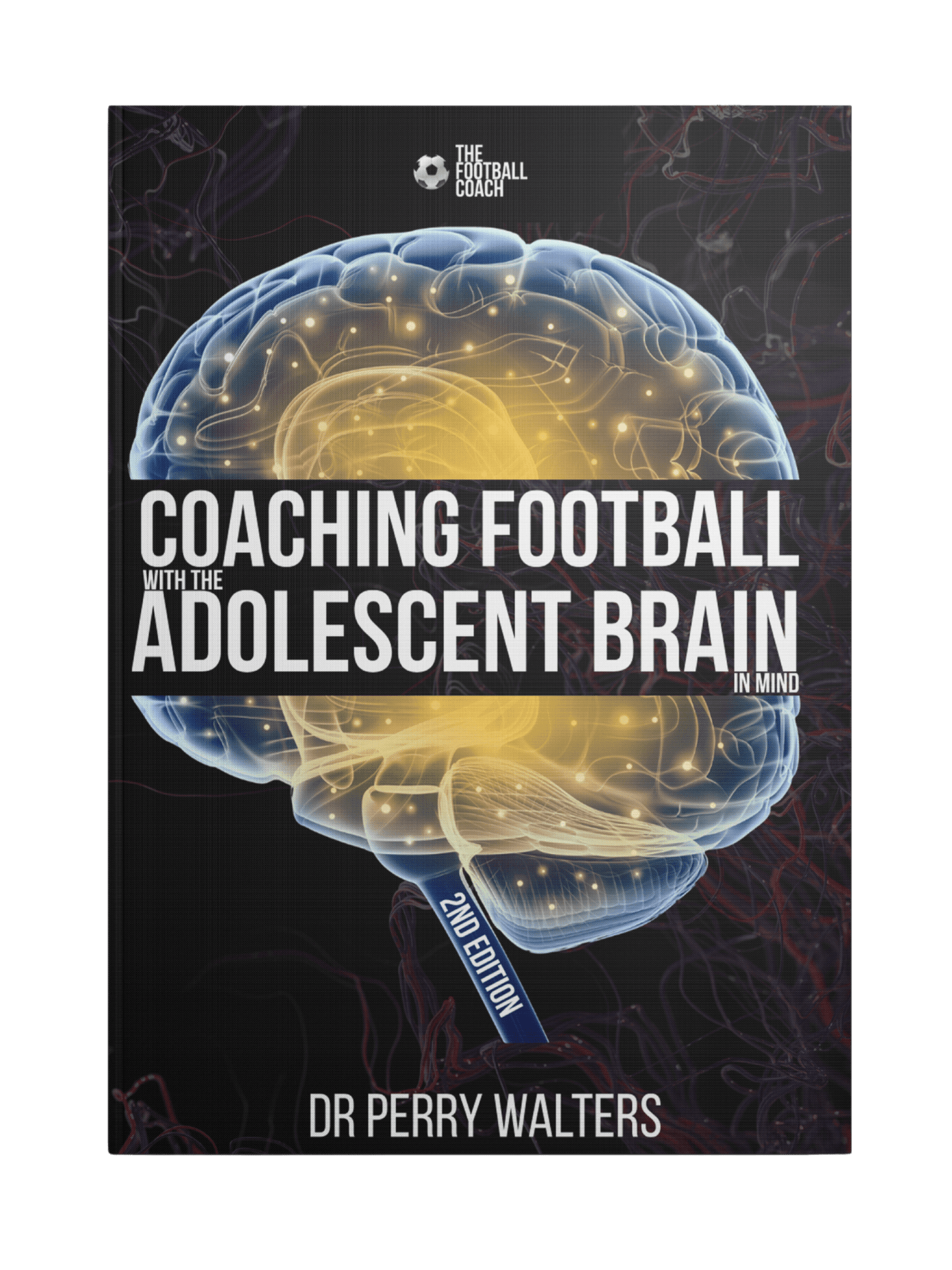 Coaching Football with the Adolescent Brain in Mind 2nd Edition - Thefootballcoach
