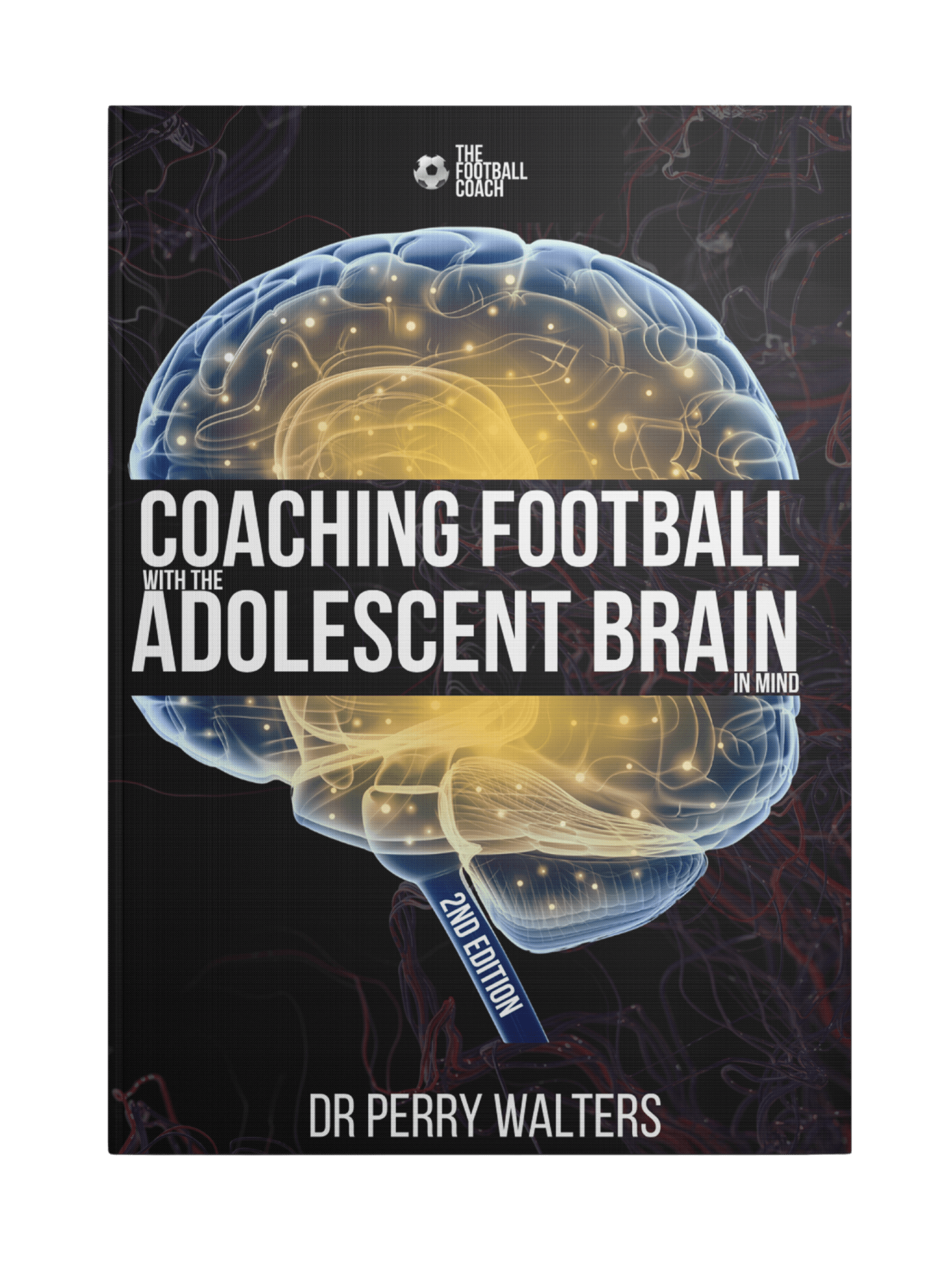 Coaching Football with the Adolescent Brain in Mind 2nd Edition - Thefootballcoach