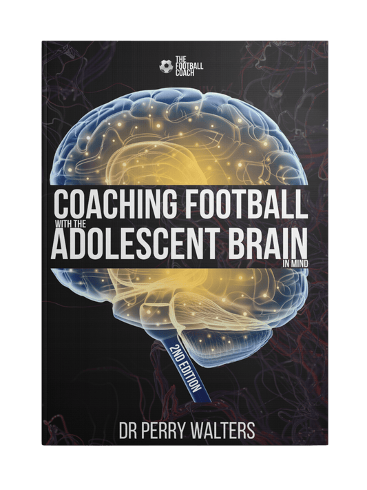 Coaching Football with the Adolescent Brain in Mind 2nd Edition - Thefootballcoach