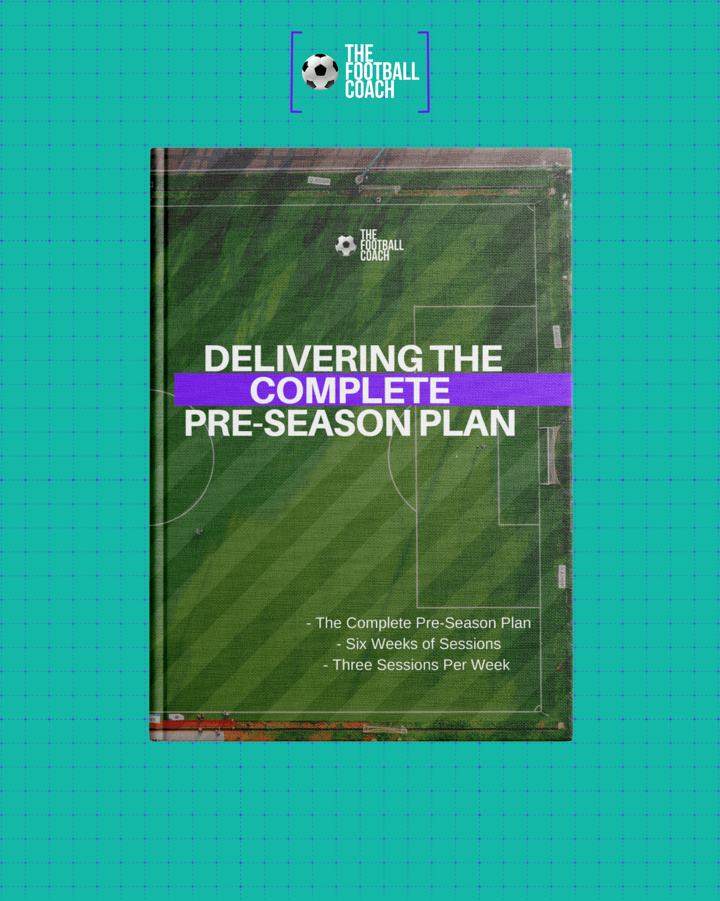 Delivering The Complete Pre - Season - The Complete 6 week plan - Thefootballcoach