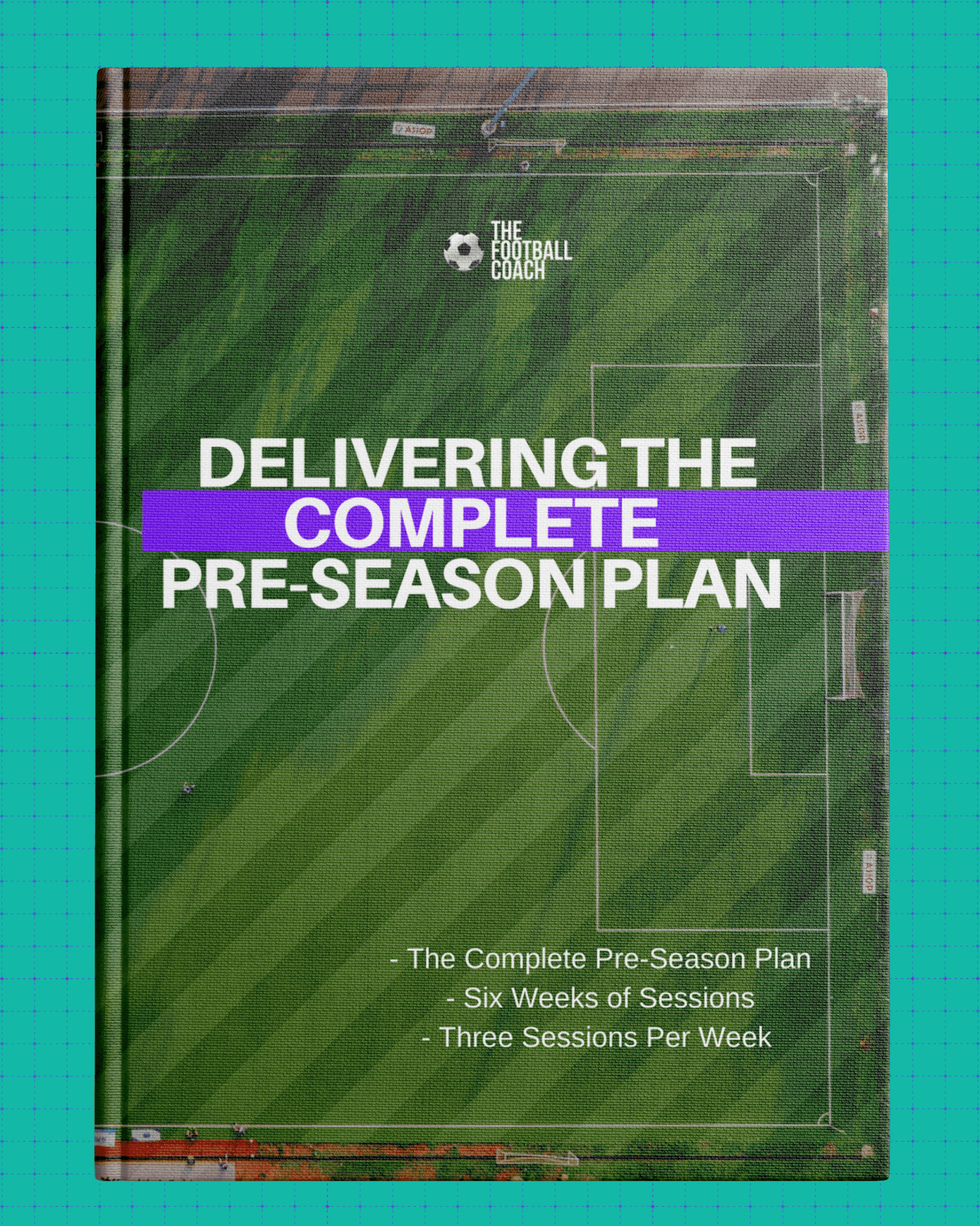 Delivering The Complete Pre - Season - The Complete 6 week plan - Thefootballcoach