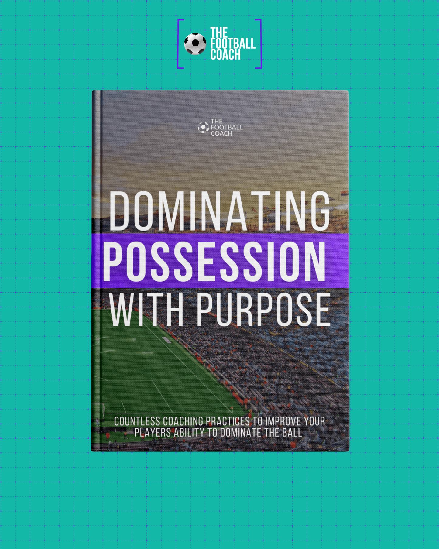 Dominating Possession With Purpose - Thefootballcoach